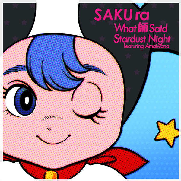 SAKUra – What 師 Said/Stardust Night featuring Amaiwana